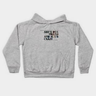 She's our friend and she's crazy! Kids Hoodie